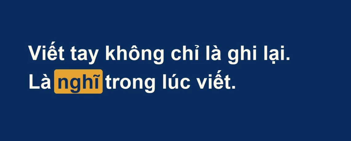 Thẻ chữ: viết tay không chỉ là ghi lại, là nghĩ trong lúc viết