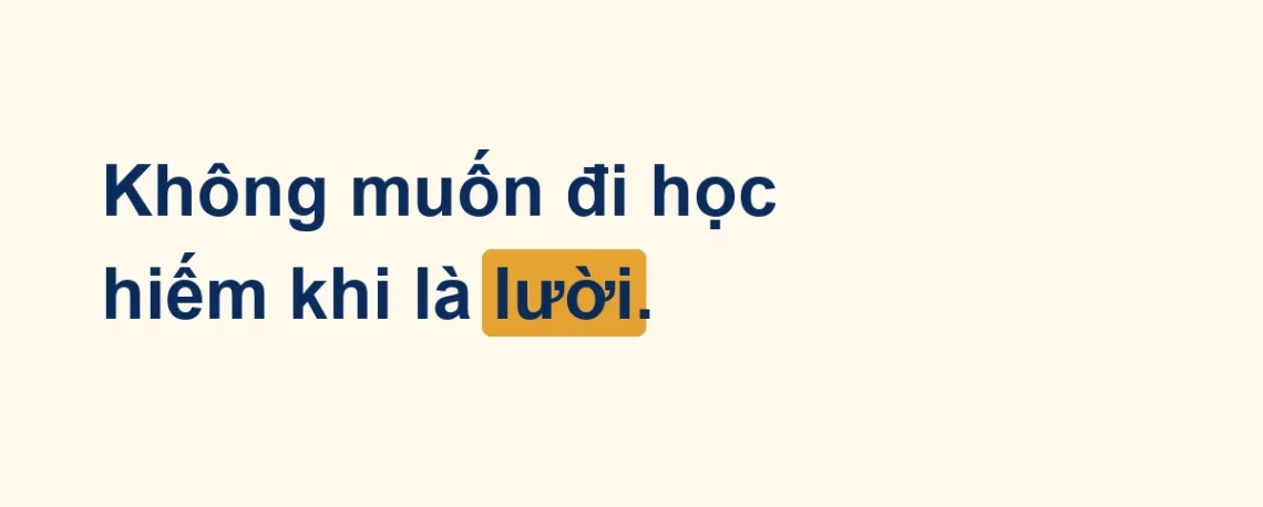 Thẻ chữ: không muốn đi học hiếm khi là lười