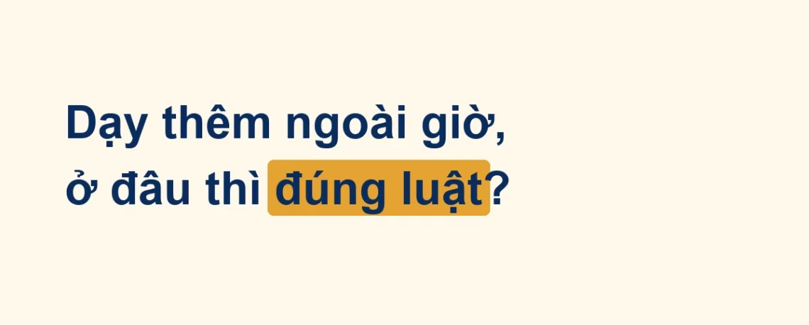 Thẻ chữ tuyển giáo viên: dạy thêm ngoài giờ ở đâu thì đúng luật